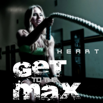 Heart - Get to the Max