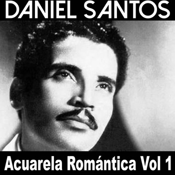 Daniel Santos - Acuarela Romántica: Daniel Santos, Vol. 1