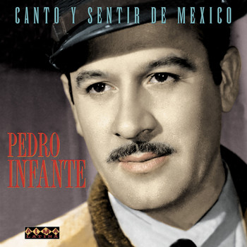 Pedro Infante - Canto Y Sentir De Mexico