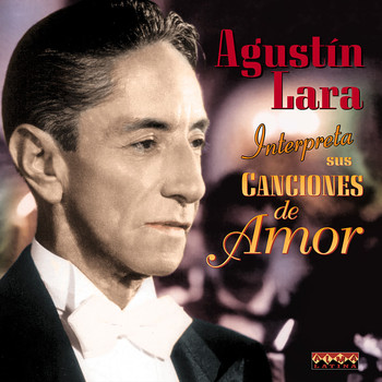 Agustin Lara - Sus Canciones De Amor
