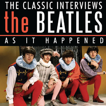 The Beatles - As It Happened - The Classic Interviews