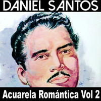 Daniel Santos - Acuarela Romántica: Daniel Santos, Vol. 2