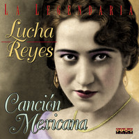 Lucha Reyes - Canción Mexicana
