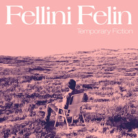 Fellini Felin - Temporary Fiction