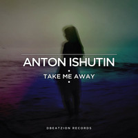 Anton Ishutin - Take Me Away