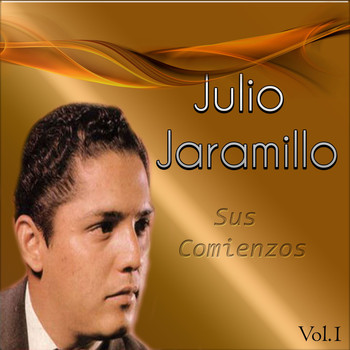Julio Jaramillo - Julio Jaramillo - Sus Comienzos, Vol. 1