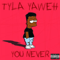Tyla Yaweh - You Never
