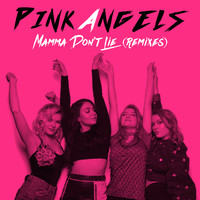 Pink Angels - Mamma Don't Lie (Remixes)