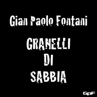 Gian Paolo Fontani - Granelli Di Sabbia