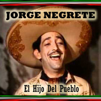 Jorge Negrete - El Hijo del Pueblo