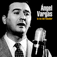 Ángel Vargas - La Voz del Ruiseñor