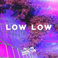 Megan Hamilton - Low Low