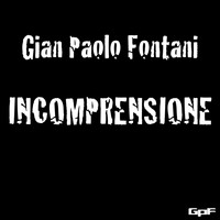 Gian Paolo Fontani - Incomprensione