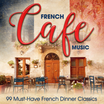 Various Artists - French Café Music: 99 Must-Have French Dinner Classics