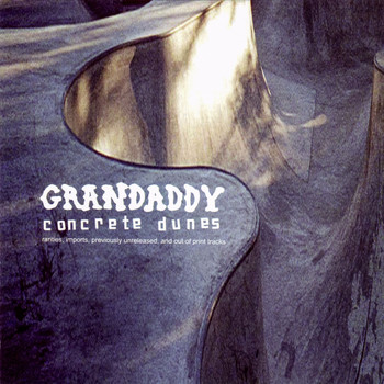 GRANDADDY - Concrete Dunes