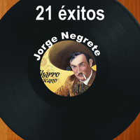 Jorge Negrete - 21 Éxitos: Jorge Negrete