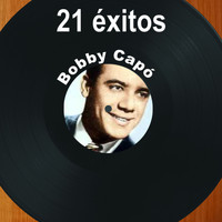 Bobby Capó - 21 Éxitos: Bobby Capó