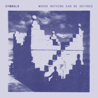 Cymbals - Where Nothing Can Be Defined