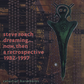 Steve Roach - Dreaming...Now, Then: A Retrospective