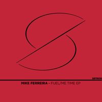 Mike Ferreira - Fuel / Me Time EP