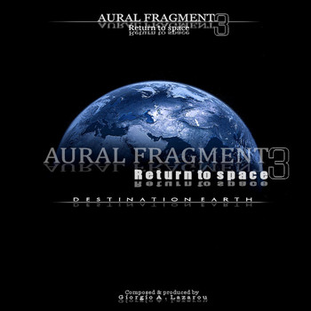 Aural Fragment - Return to Space 3 Destination Earth