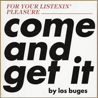 Los Buges - Come and Get It