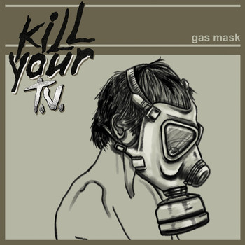 Kill Your TV - Gas Mask