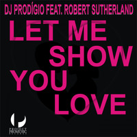 DJ Prodigio feat. Robert Sutherland - Let Me Show You Love
