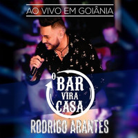 Rodrigo Arantes - O Bar Vira Casa (Ao Vivo em Goiânia)