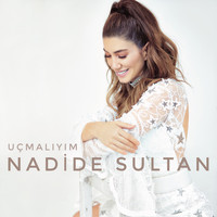 Nadide Sultan - Uçmalıyım