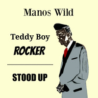 Manos Wild - Teddy Boy Rocker / Stood Up