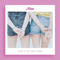 Kissy - Even If the Cops Come