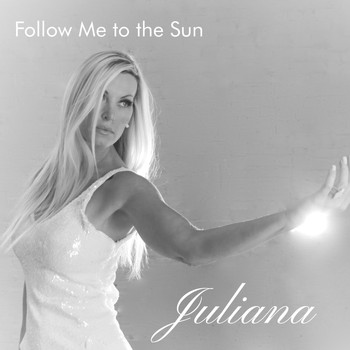 Juliana - Follow Me to the Sun
