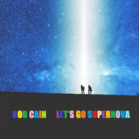 Bob Cain - Let's Go Supernova
