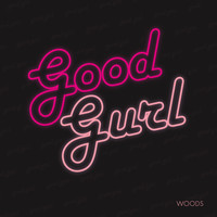 Woods - Good Gurl