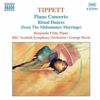 Benjamin Frith - Tippett: Piano Concerto / Ritual Dances From The Midsummer Marriage