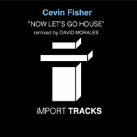 Cevin Fisher - Now Let's Go House