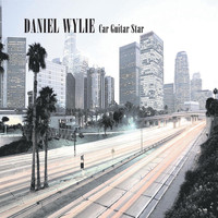 Daniel Wylie - Car Guitar Star (Bonus Track Version)