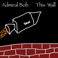 Admiral Bob - This Wall