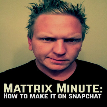 Matthew Rix featuring AC Da' Perfecto - Mattrix Minute: How to Make it on Snapchat