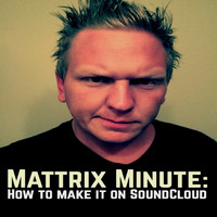 Matthew Rix featuring AC Da' Perfecto - Mattrix Minute: How to Make it on SoundCloud