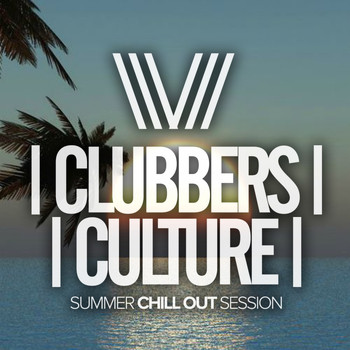 Various Artists - Clubbers Culture: Summer Chill Out Session
