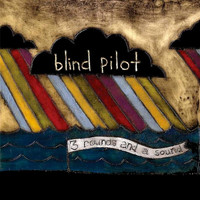 Blind Pilot - 3 Rounds and a Sound