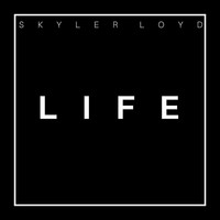 Skyler Loyd - Life