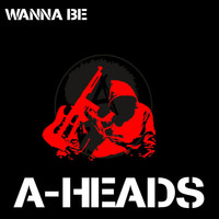 A-Heads - Wanna Be