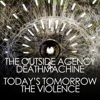 The Outside Agency & Deathmachine - Today's Tomorrow / The Violence