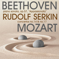Rudolf Serkin - Beethoven: Piano Sonata, Op.57, "Appassionata" & Mozart Concertos No.14 & No.17