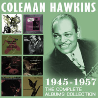 Coleman Hawkins - The Complete Albums Collection: 1945-1957