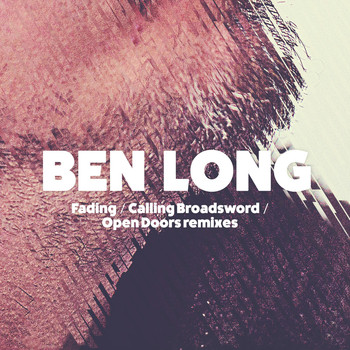 Ben Long - Fading / Calling Broadsword / Open Doors Remixes
