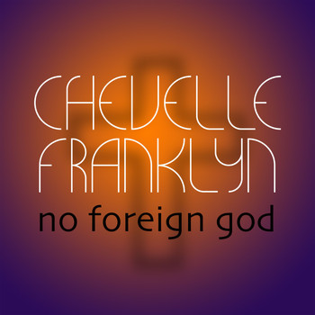 Chevelle Franklyn - No Foreign God